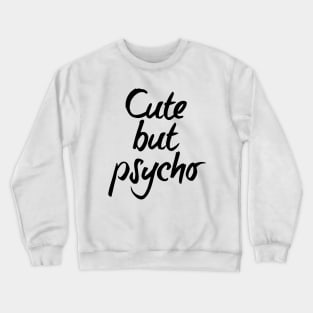 Cute but psycho - black text Crewneck Sweatshirt